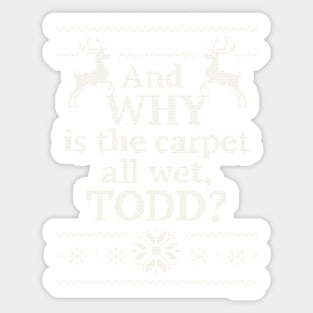 Christmas Vacation "And WHY is the carpet all wet, TODD?" Sticker